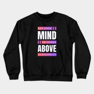 Set Your Mind On Things Above | Bible Verse Colossians 3:2 Crewneck Sweatshirt